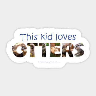 This kid loves otters - wildlife oil painting word art Sticker